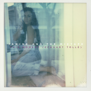 Janine and the Mixtape - This Moment (Eckhart Tolle)