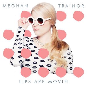 Meghan Trainor - Lips Are Movin