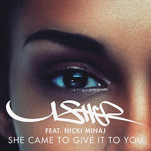 Usher ft. Nicki Minaj - She Came To Give It To You