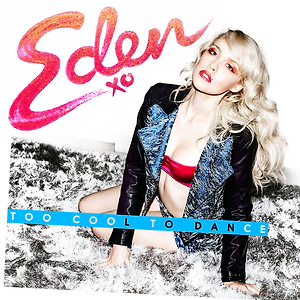 Eden xo - Too Cool To Dance