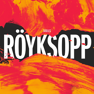 Röyksopp - Skulls