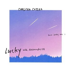 Chelsea Cutler, Alexander 23 - Lucky