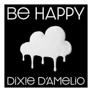 Dixie D'Amelio - Be Happy