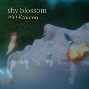 shy blossom - all I wanted