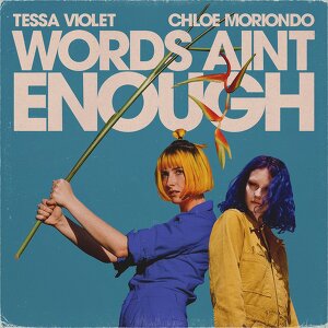 Tessa Violet & chloe moriondo - Words Ain't Enough