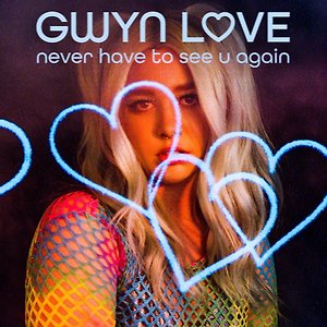 Gwyn Love - never have to see u again