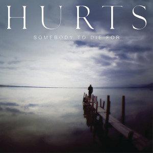 Hurts - Somebody