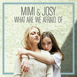 Mimi & Josy - What Are We Afraid Of