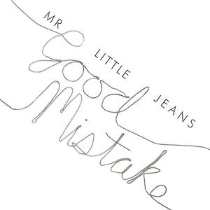 Mr Little Jeans - Good Mistake