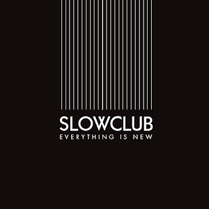 Slow Club - Everything Is New