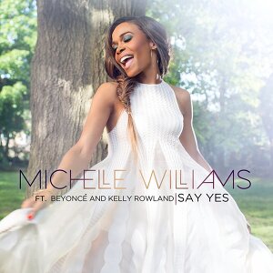 Michelle Williams ft. Beyoncé, Kelly Rowland - Say Yes