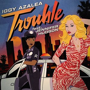 Iggy Azalea ft. Jennifer Hudson - Trouble