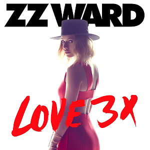 ZZ Ward - LOVE 3X