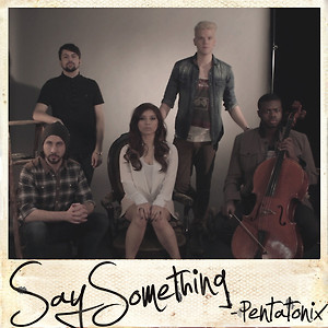 Pentatonix - Say Something(A Great Big World & Christina Aguilera Cover)
