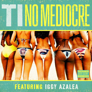 T.I.ft. Iggy Azalea - No Mediocre