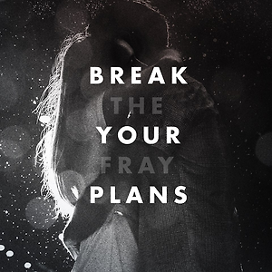 The Fray - Break Your Plans