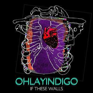 OHLAYINDIGO - If These Walls