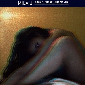 Mila J - Smoke, Drink, Break-Up