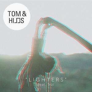 Tom & Hills ft. Troi - Lighters