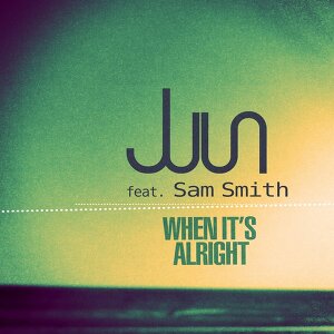 Juun ft. Sam Smith - When It's Alright