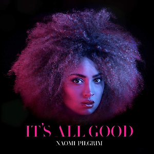 Naomi Pilgrim - It's All Good