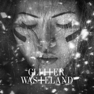 Glitter Wasteland - Don't Let It Go