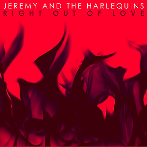 JEREMY AND THE HARLEQUINS - RIGHT OUT OF LOVE