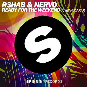 R3HAB & NERVO ft.Ayah Marar - Ready For The Weekend