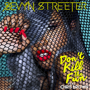 Sevyn Streeter ft. Chris Brown  - Don't Kill The Fun