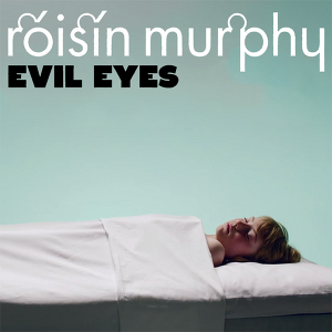 Róisín Murphy - Evil Eyes