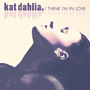 Kat Dahlia - I Think I'm In Love