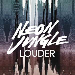 Neon Jungle - Louder