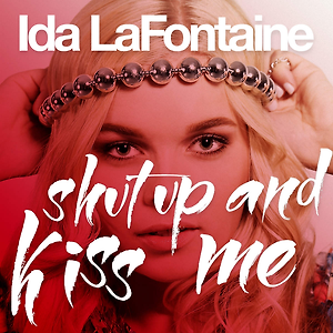 Ida LaFontaine - Shut Up And Kiss Me