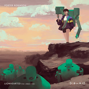 Porter Robinson ft. Urban Cone - Lionhearted