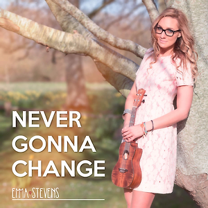 Emma Stevens - Never Gonna Change