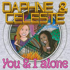 Daphne And Celeste - You And I Alone
