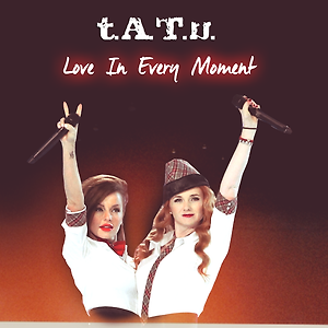 t.A.T.u. - Love In Every Moment