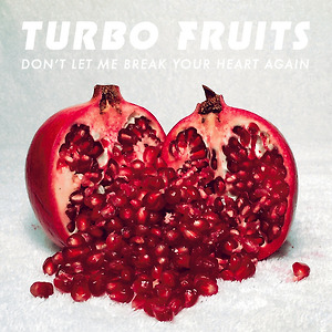 Turbo Fruits - Don't Let Me Break Your Heart Again