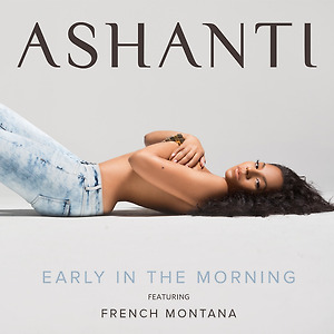 Ashanti ft. French Montana - Early In The Morning