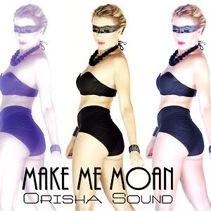 Orisha Sound - Make Me Moan
