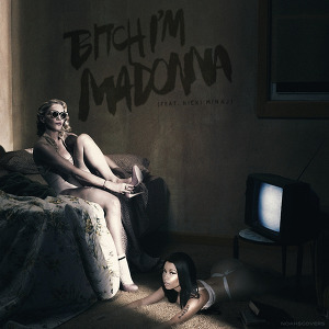 Madonna  ft. Nicki Minaj - Bitch I'm Madonna