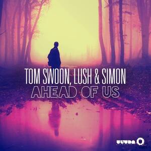 Tom Swoon, Lush & Simon - Ahead Of Us