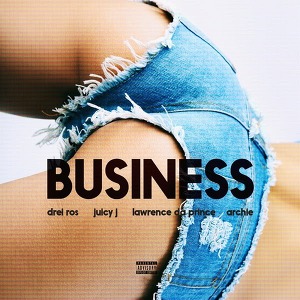 Drei Ros ft. Juicy J, Lawrence Da Prince, Archie - Business