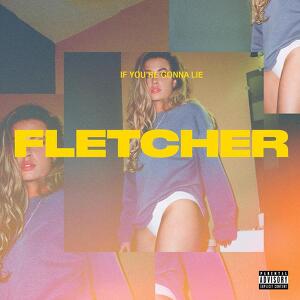 FLETCHER - If You're Gonna Lie