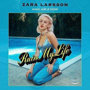 Zara Larsson - Ruin My Life