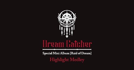 Dreamcatcher(드림캐쳐) Special Mini Album [RaidofDream] Highlight Medley | 인스티즈