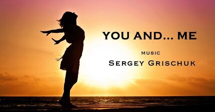 You and Me... - music Sergey Grischuk
