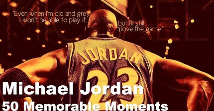 Michael Jordan | 50 Memorable Moments