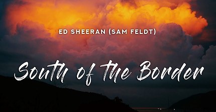 Ed Sheeran - South Of The Border (Lyrics) Sam Feldt Remix feat. Camila Cabello & Cardi B