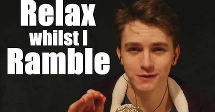 (ASMR) Lemme try to relax you by rambling (obviously)
